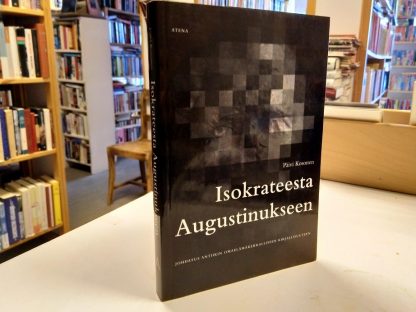 Isokrateesta Augustinukseen - Johdatus antiikin omaelämäkerralliseen kirjallisuuteen (Päivi Kosonen)